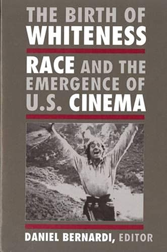 The Birth of Whiteness: Race and the Emergence of U. S. Cinema: Race and the Emergence of United States Cinema Books