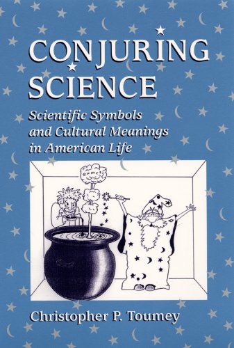 Conjuring Science: Scientific Symbols and Cultural Meanings in American Life General education