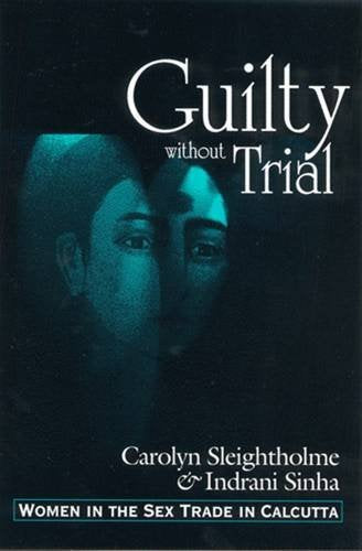 Guilty Without Trial: Women in the Sex Trade in Calcutta Books