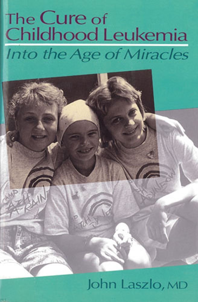 The Cure of Childhood Leukemia: Into the Age of Miracles Medicine