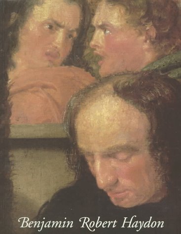 Benjamin Robert Haydon1786-1846: Painter and Writer, Friend of Wordsworth and Keats Art & Literature