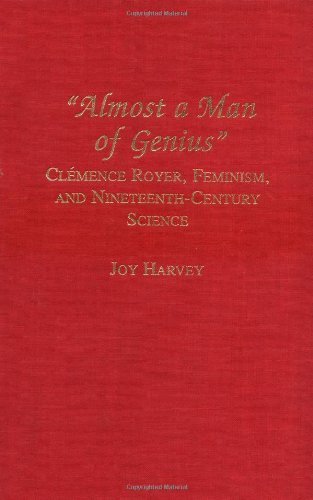 Almost a Man of Genius: Clemence Royer, Feminism, and Nineteenth-century Science: Clémence Royer, Feminism, and Nineteenth-Century Science (Lives of Women in Science) Books