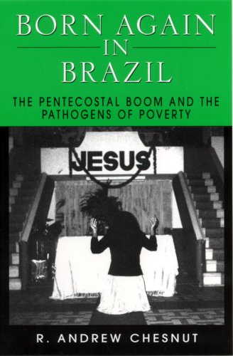Born Again in Brazil: The Pentecostal Boom and the Pathogens of Poverty Religion & Esotericism