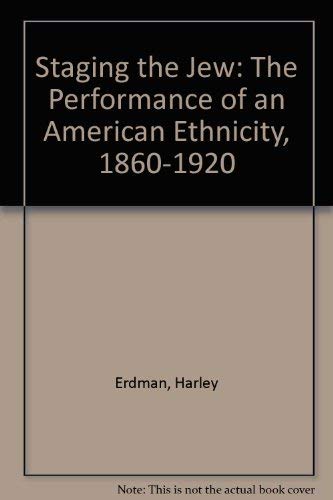 Staging the Jew: The Performance of an American Ethnicity, 1860-1920 Religion & Esotericism