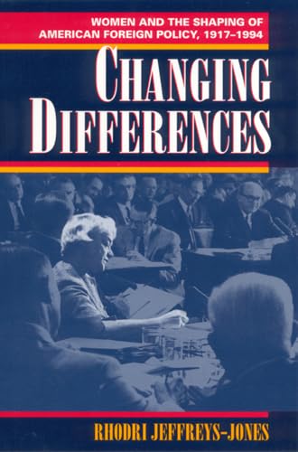 Changing Differences: Women and the Shaping of American Foreign Policy, 1917-1994 Social Sciences