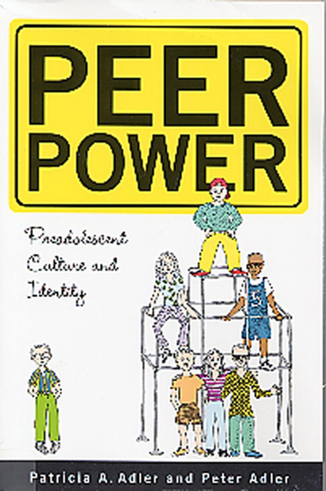 Peer Power: Preadolescent Culture and Identity: Preadolescent Culture and Indentity Social Sciences