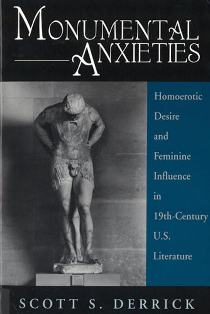 Monumental Anxieties Homoerotic Desire and Feminine Influence in 19-Th Century U.S. Literature Books