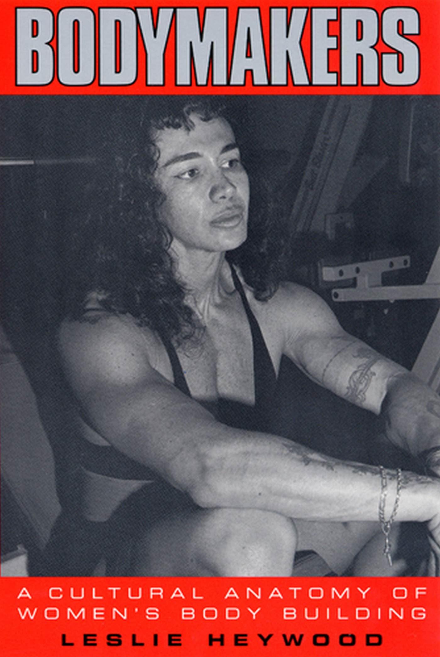 Bodymakers: A Cultural Anatomy of Women's Body Building Books