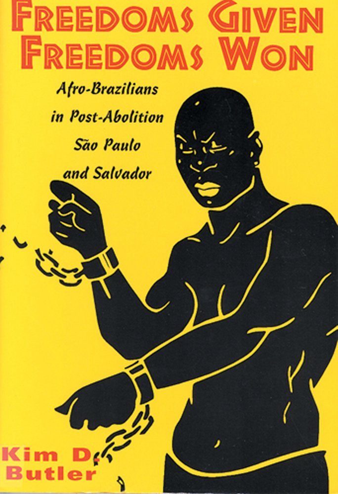 Freedoms Given, Freedoms Won: Afro-Brazilians in Post-Abolition São Paolo and Salvador Social Sciences