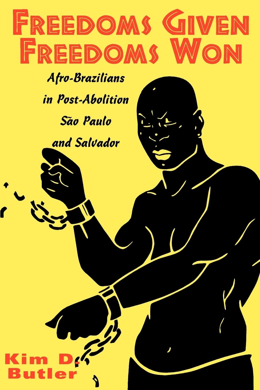 Freedoms Given, Freedoms Won: Afro-Brazilians in Post-Abolition Sao Paulo and Salvador Social Sciences