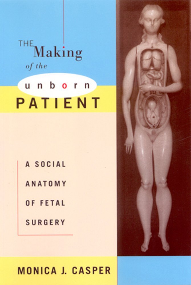 The Making of the Unborn Patient: A Social Anatomy of Fetal Surgery Medicine