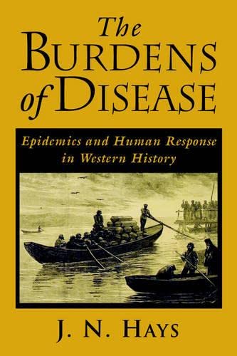 The Burdens of Disease: Epidemics and Human Response in Western History Medicine