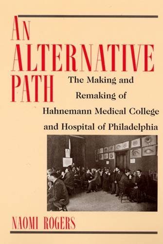 An Alternative Path: The Making and Remaking of Hahnemann Medical College and Hospital of Philadelphia Medicine