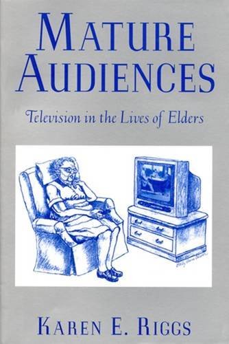 Mature Audiences: Television in the Lives of Elders (Communications, Media and Culture Series) Media & Communication