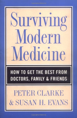 Surviving Modern Medicine: How to Get the Best from Doctors, Family and Friends Business, Finance & Career