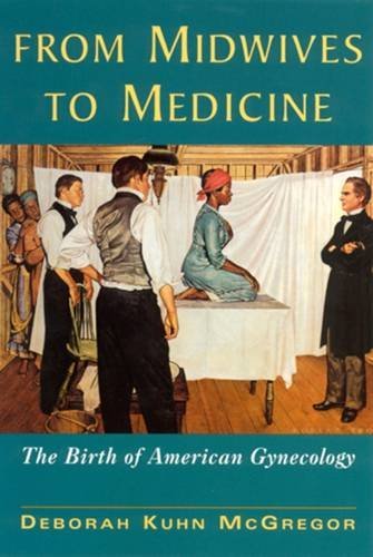 From Midwives to Medicine: The Birth of American Gynecology Medicine