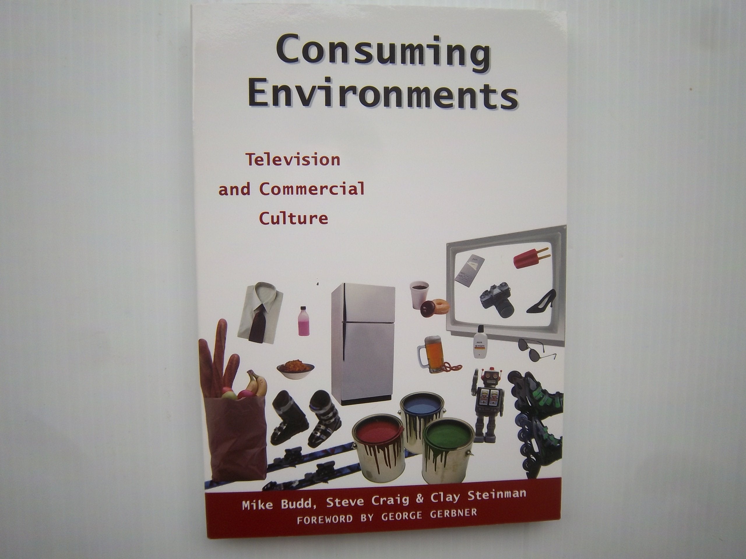 Consuming Environments: Television and Commercial Culture (Communications, Media and Culture Series) Media & Communication