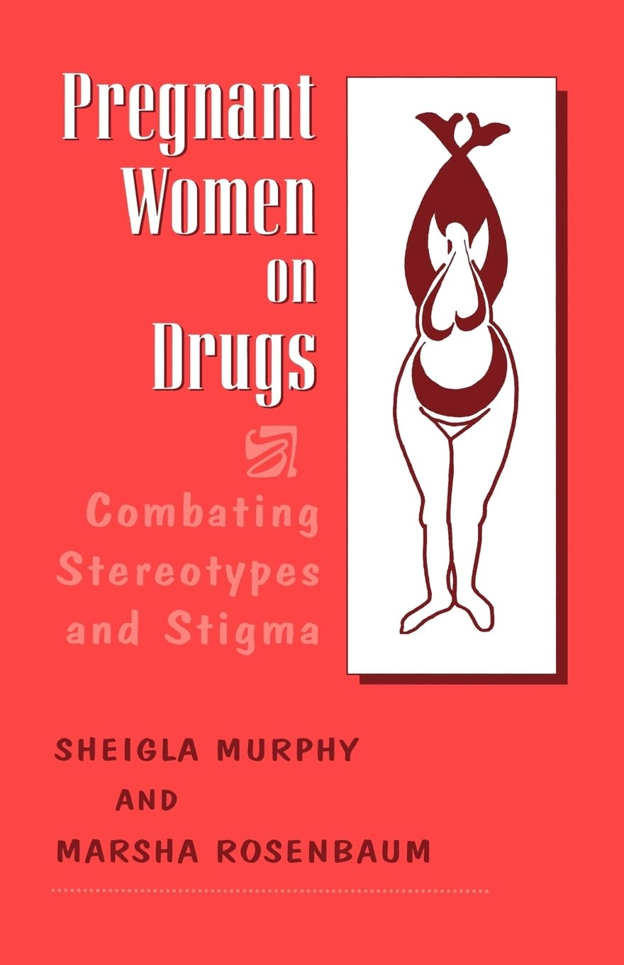 Pregnant Women on Drugs: Combating Stereotypes and Stigma Medicine