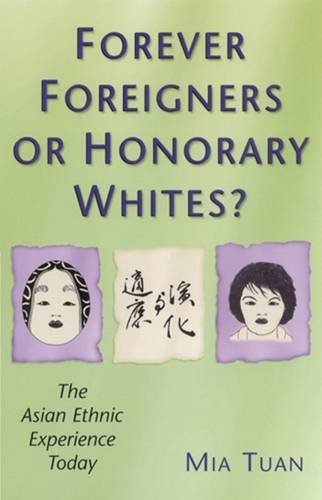 Forever Foreigners or Honorary Whites?: Forever Foreigners or Honorary Whites? the Asian Ethnic Experience Today Books