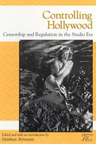 Controlling Hollywood: Censorship and Regulation in the Studio Era (Rutgers Depth of Field Series) Film, Art & Culture