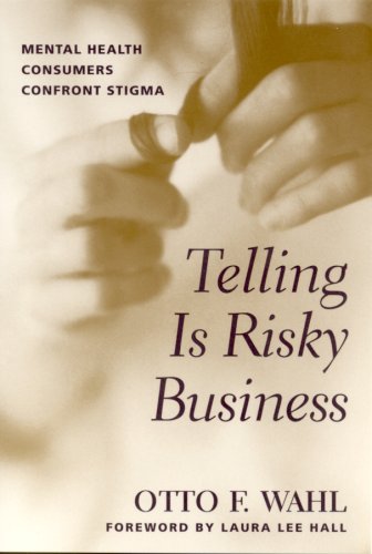 Telling Is Risky Business: Mental Health Consumers Confront Stigma Medicine