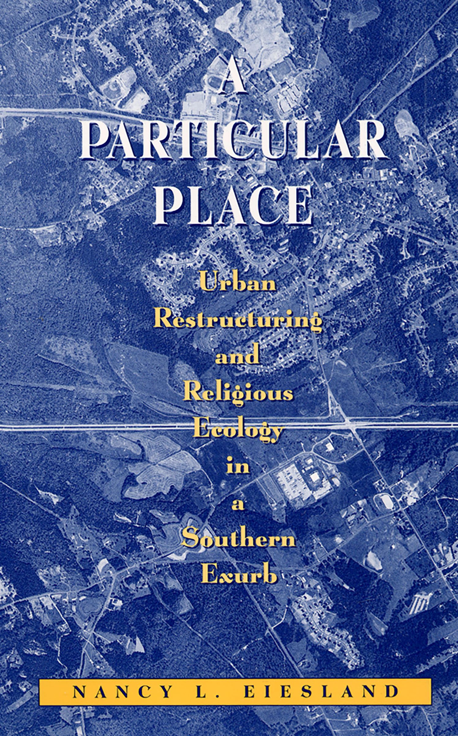 A Particular Place: Urban Restructuring and Religious Ecology in a Southern Exurb Religion & Esotericism
