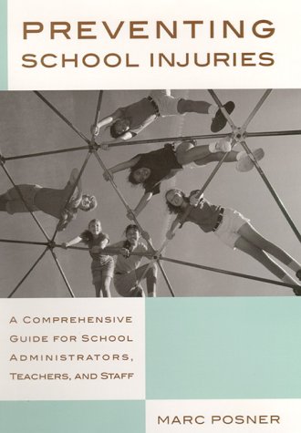 Preventing School Injuries: A Comprehensive Guide for School Administrators, Teachers, and Staff Business, Finance & Career