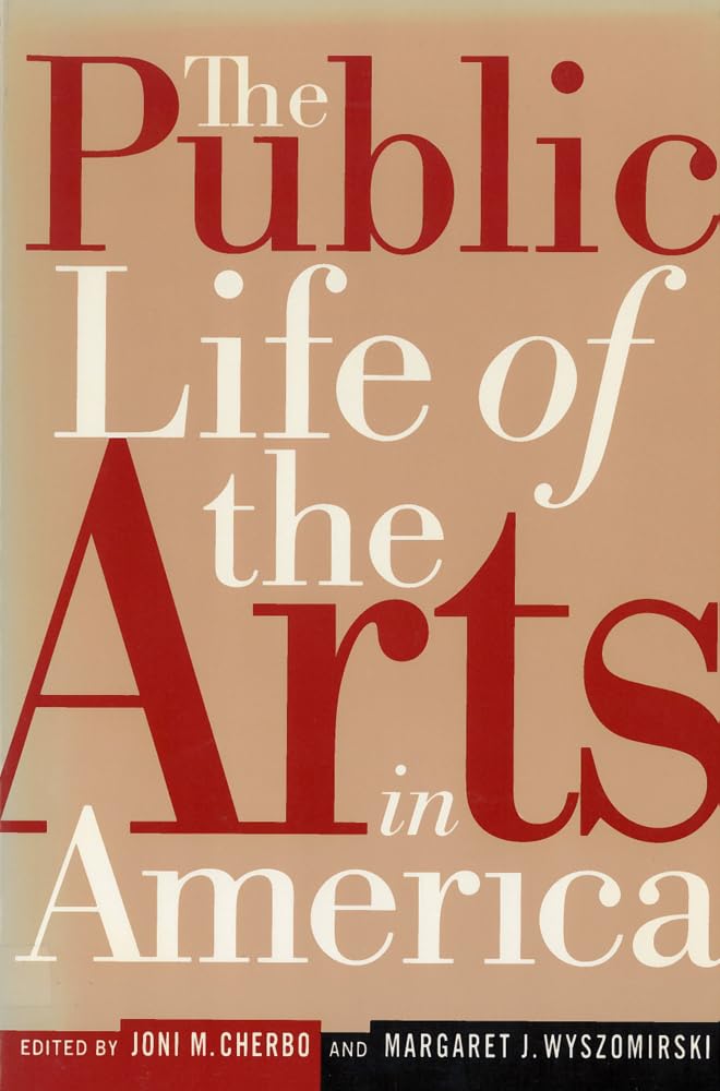 The Public Life of the Arts in America: The Public Life of the Arts in America, Revised Edition (Rutgers Series on the Public Life of the Arts) Social Sciences