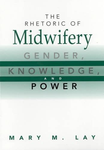 The Rhetoric of Midwifery: Gender, Knowledge, and Power Medicine