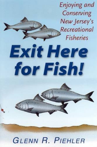 Exit Here for Fish!: Enjoying and Conserving New Jersey's Recreational Fisheries Business, Finance & Career