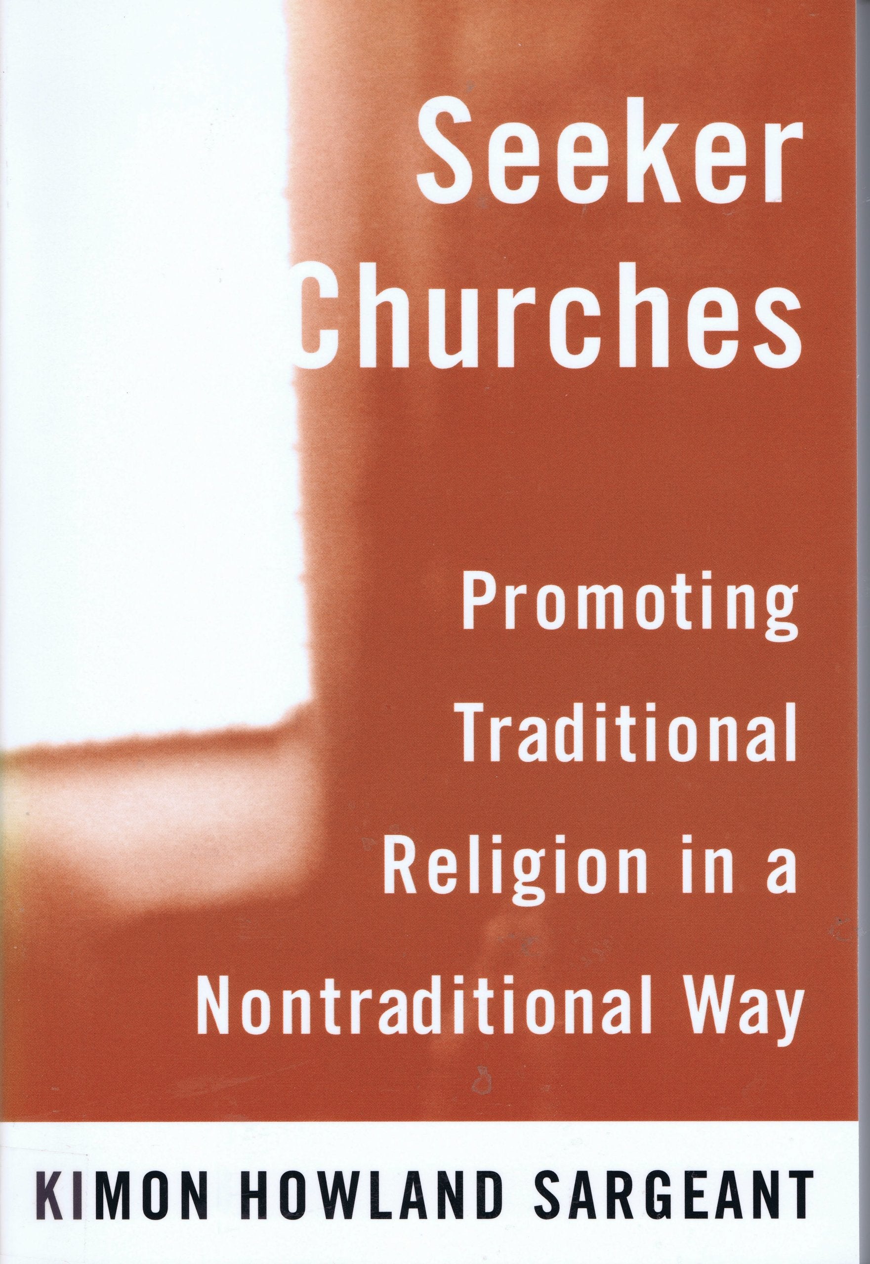 Seeker Churches: Promoting Traditional Religion in a Nontraditional Way Religion & Esotericism