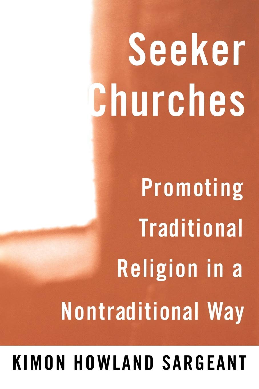Seeker Churches: Promoting Traditional Religion in a Nontraditional Way Religion & Esotericism