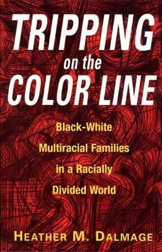 Tripping on the Color Line: Black-White Multiracial Families in a Racially Divided World Partnership & Love