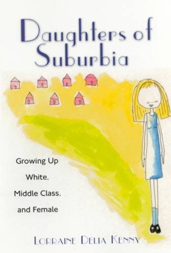 Daughters of Suburbia: Growing Up White, Middle Class, and Female Social Sciences