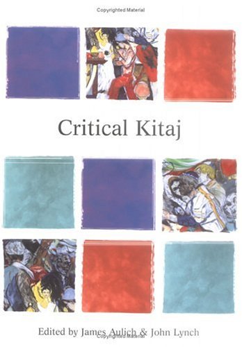 Critical Kitaj: Essays on the Work of R. B. Kitaj (Issues in Art History Series) Film, Art & Culture