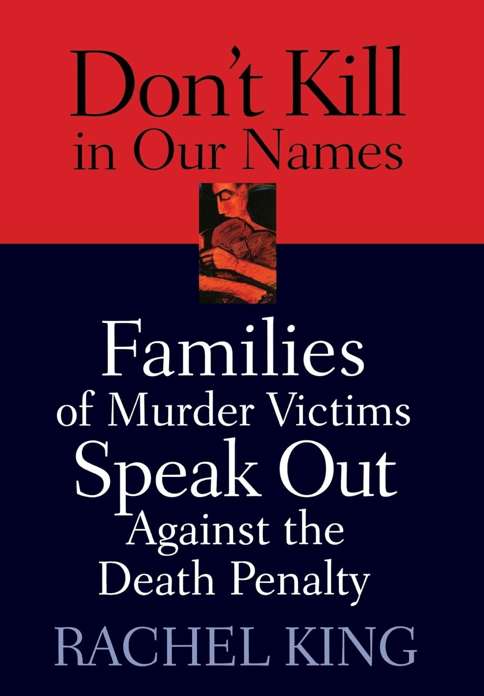 Don't Kill in Our Names: Families of Murder Victims Speak Out Against the Death Penalty Law