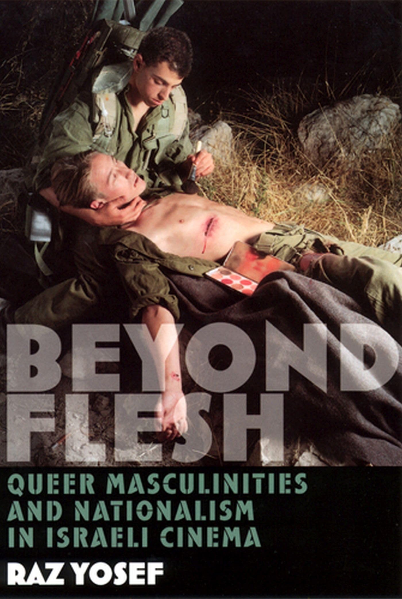 Beyond Flesh: Queer Masculinities and Nationalism in Israeli Cinema Books
