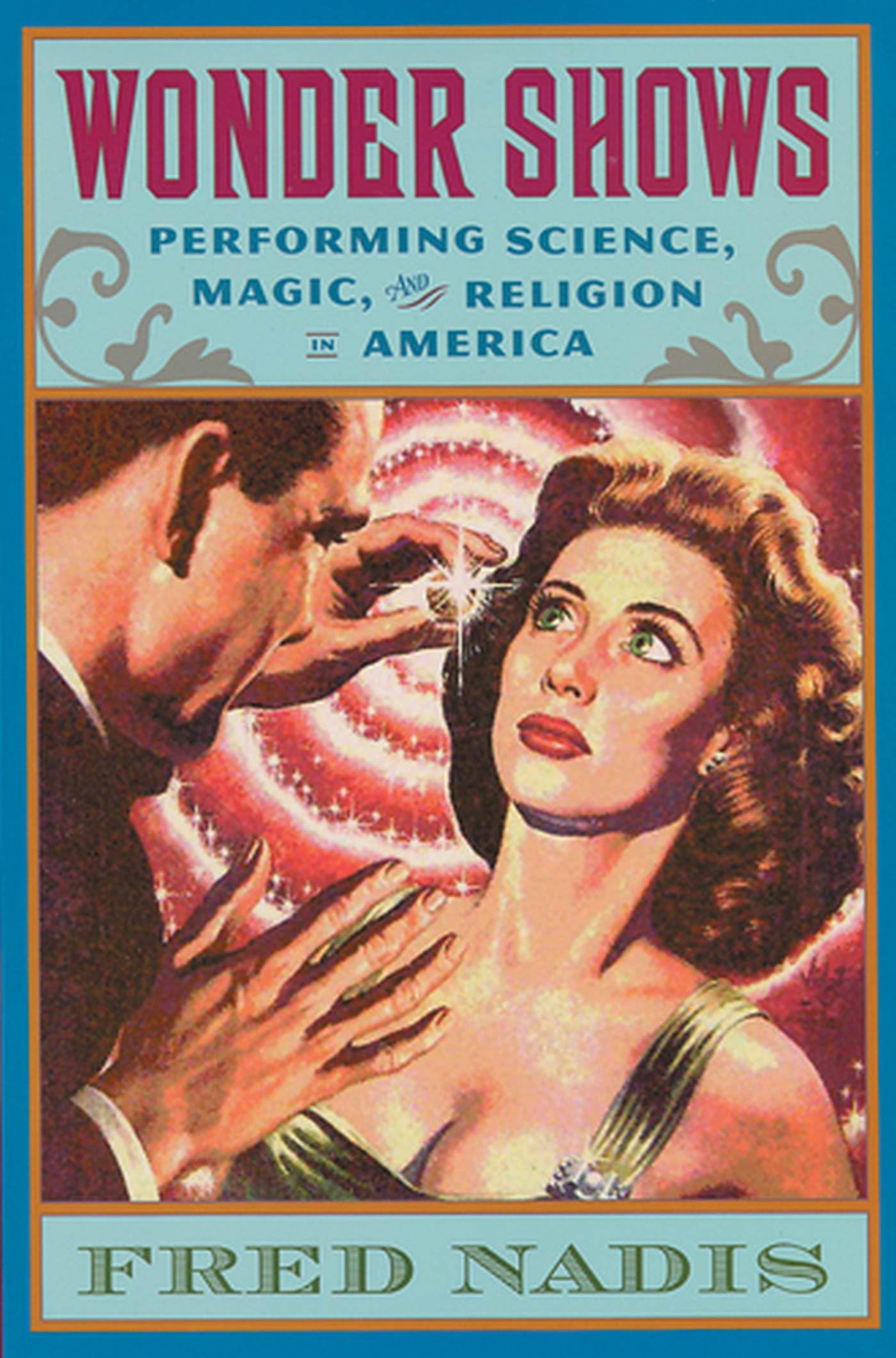 Wonder Shows: Performing Science, Magic, And Religion In America Philosophy