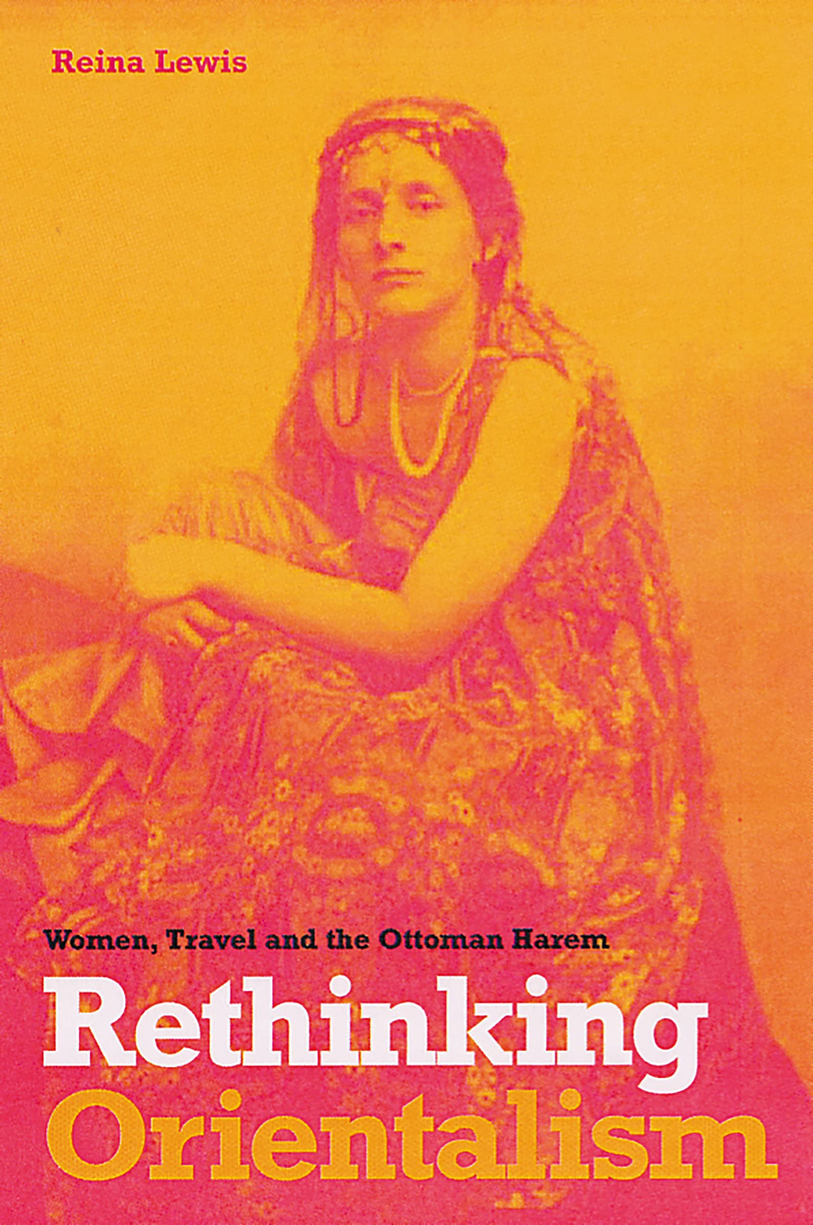 Rethinking Orientalism: Women, Travel, and the Ottoman Harem Books