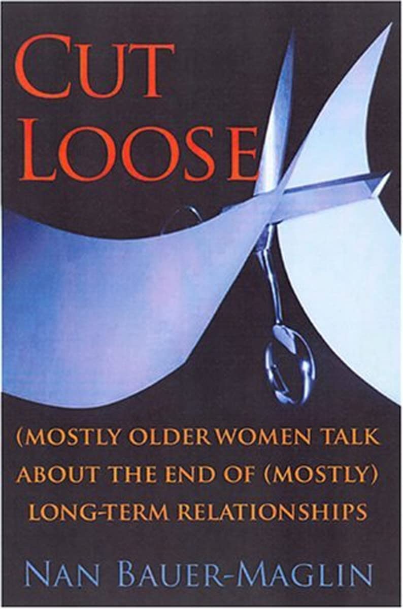 Cut Loose: Mostly Older Women Talk About the End of Mostly Long-term Relationships book