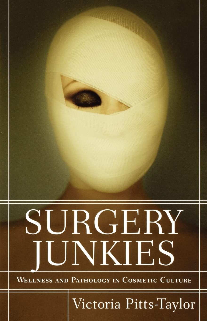 Surgery Junkies: Wellness and Pathology in Cosmetic Culture Medicine