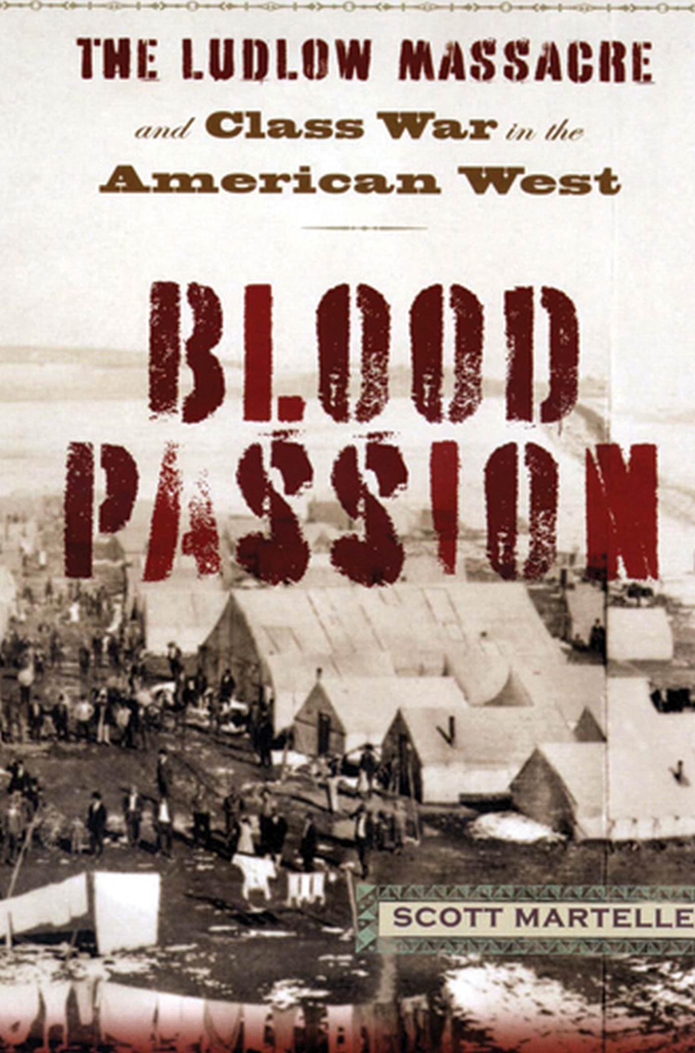 Blood Passion: The Ludlow Massacre and Class War in the American West Film, Art & Culture