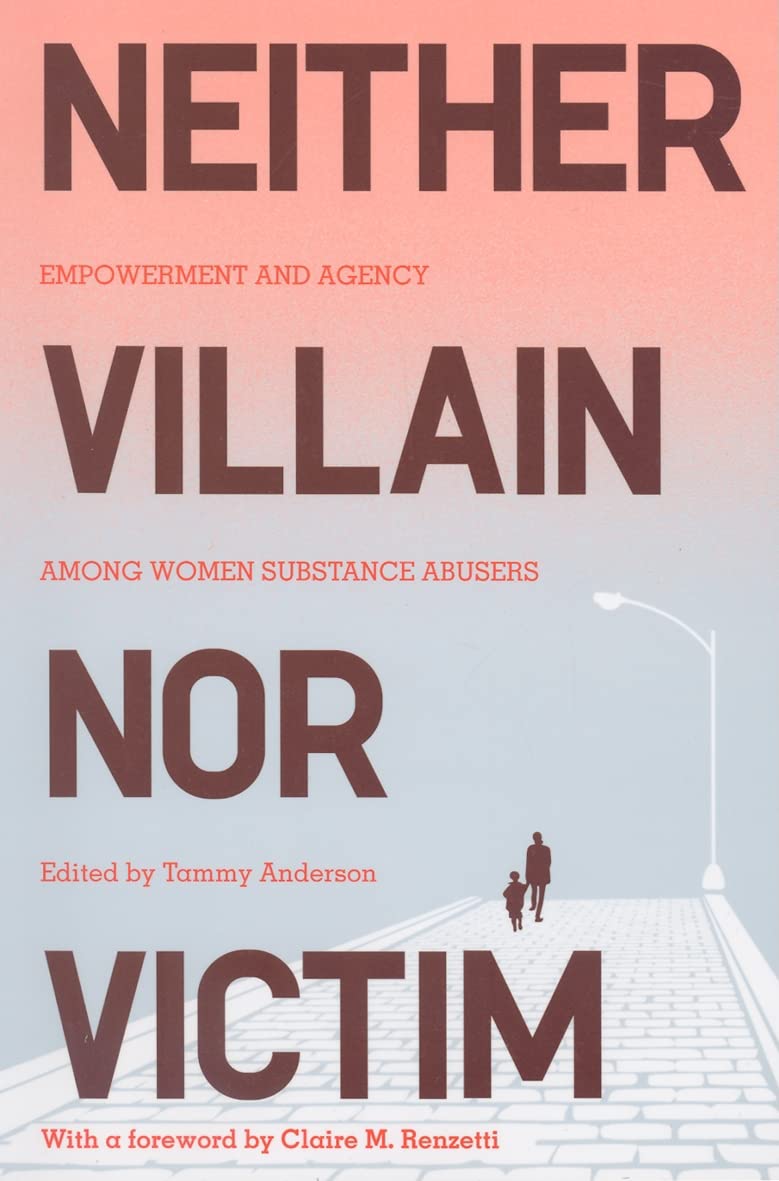 Neither Villain Nor Victim: Empowerment and Agency Among Women Substance Abusers (Critical Issues in Crime and Society) Law
