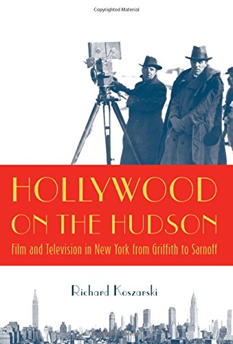 Hollywood on the Hudson: Film and Television in New York from Griffith to Sarnoff Film, Art & Culture