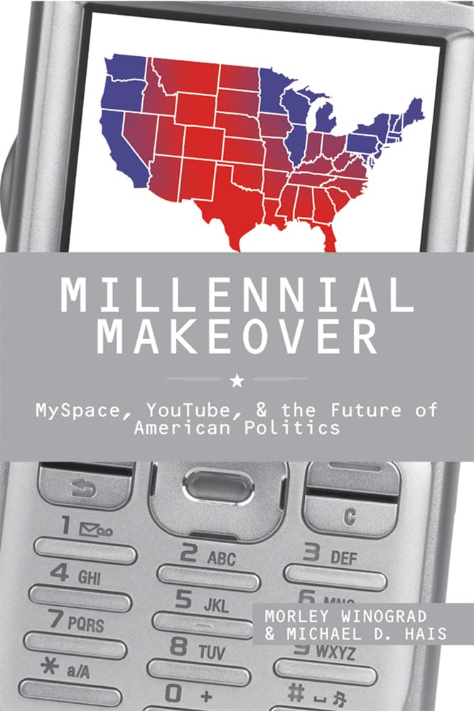Millennial Makeover: Myspace, Youtube, and the Future of American Politics Social Sciences