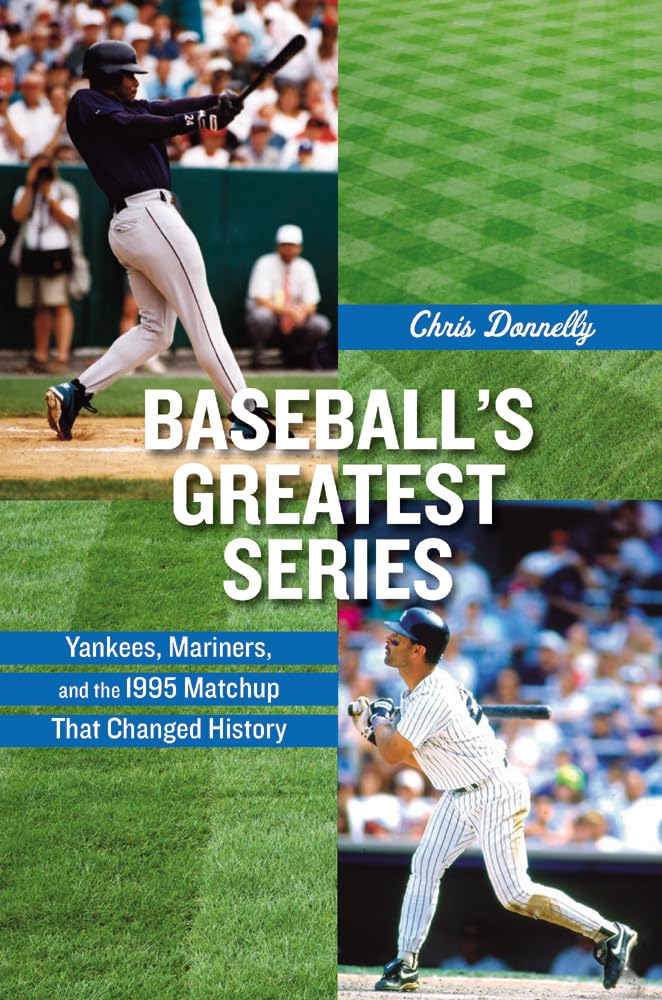 Baseball's Greatest Series: Yankees, Mariners, and the 1995 Matchup That Changed History book