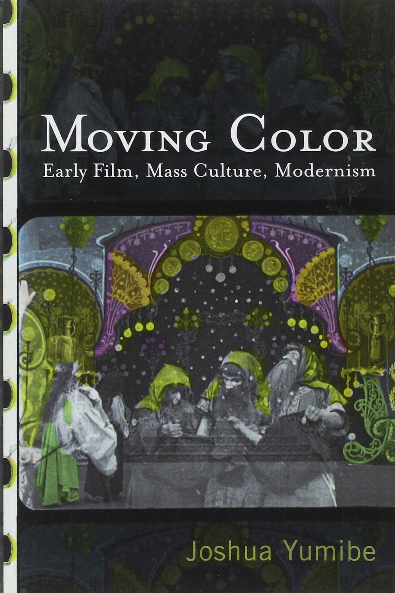 Moving Color: Early Film, Mass Culture, Modernism book