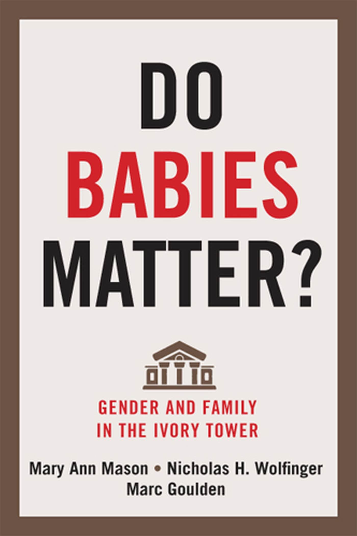 Do Babies Matter?: Gender and Family in the Ivory Tower (Families in Focus) Books