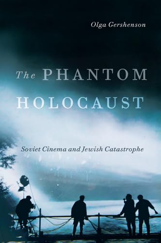 The Phantom Holocaust: Soviet Cinema and Jewish Catastrophe (Jewish Cultures of the World) Social Sciences