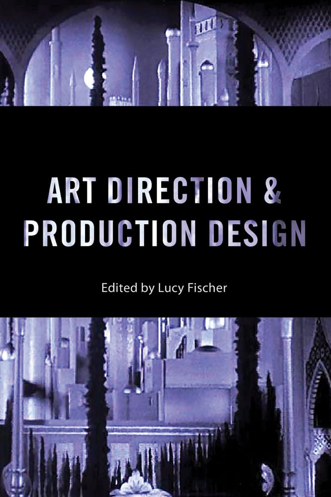 Art Direction and Production Design (Behind the Silver Screen Series, 9, Band 9) Social Sciences
